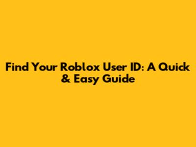 Find Your Roblox User ID: A Quick & Easy Guide