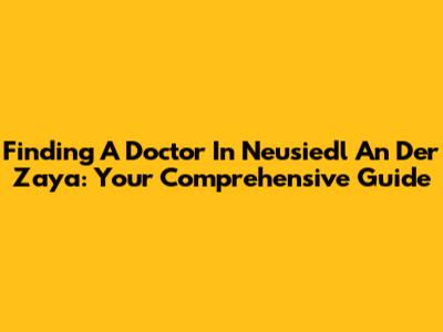 Finding A Doctor In Neusiedl An Der Zaya: Your Comprehensive Guide