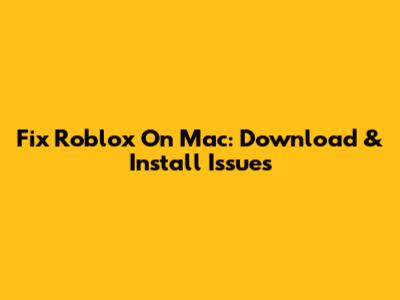 Fix Roblox On Mac: Download & Install Issues