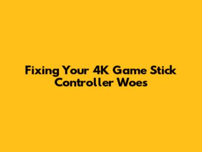 Fixing Your 4K Game Stick Controller Woes