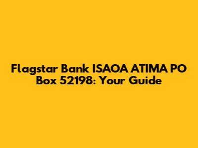 Flagstar Bank ISAOA ATIMA PO Box 52198: Your Guide