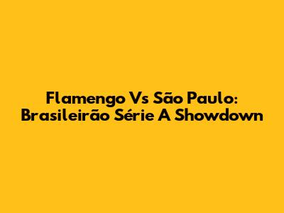 Flamengo Vs São Paulo: Brasileirão Série A Showdown