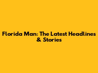 Florida Man: The Latest Headlines & Stories