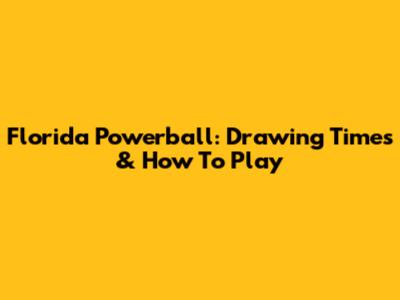 Florida Powerball: Drawing Times & How To Play