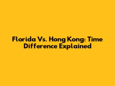 Florida Vs. Hong Kong: Time Difference Explained