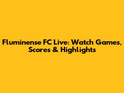 Fluminense FC Live: Watch Games, Scores & Highlights