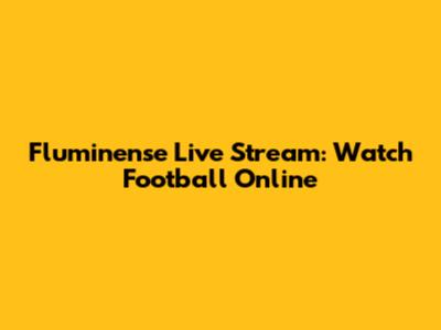 Fluminense Live Stream: Watch Football Online