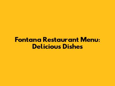 Fontana Restaurant Menu: Delicious Dishes