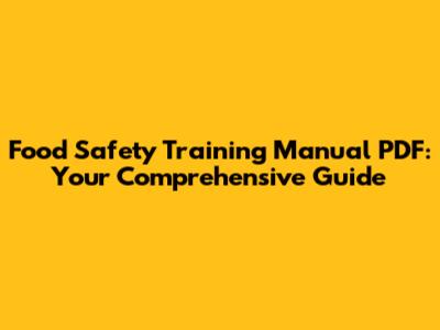 Food Safety Training Manual PDF: Your Comprehensive Guide