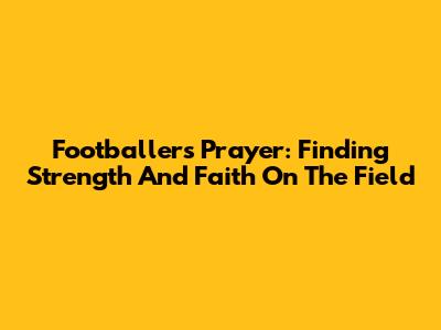 Footballer's Prayer: Finding Strength And Faith On The Field
