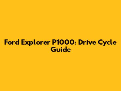 Ford Explorer P1000: Drive Cycle Guide