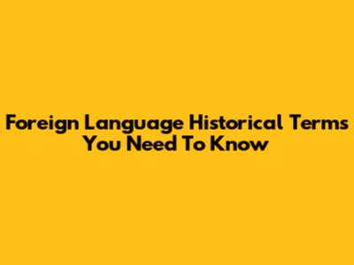 Foreign Language Historical Terms You Need To Know