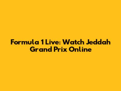 Formula 1 Live: Watch Jeddah Grand Prix Online
