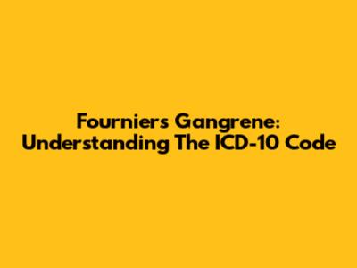 Fournier's Gangrene: Understanding The ICD-10 Code