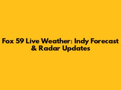 Fox 59 Live Weather: Indy Forecast & Radar Updates