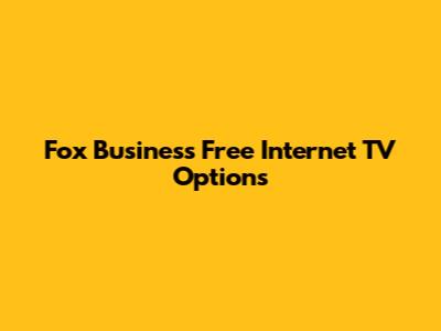 Fox Business Free Internet TV Options