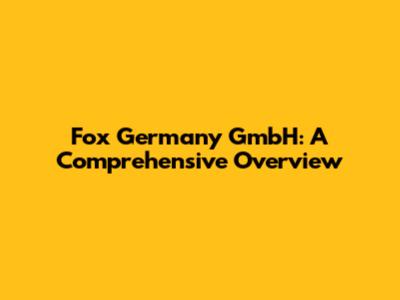 Fox Germany GmbH: A Comprehensive Overview