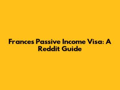 France's Passive Income Visa: A Reddit Guide