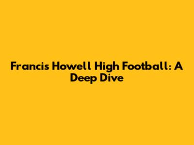 Francis Howell High Football: A Deep Dive