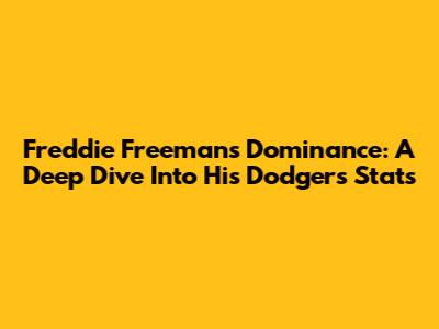 Freddie Freeman's Dominance: A Deep Dive Into His Dodgers Stats