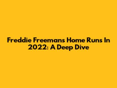 Freddie Freeman's Home Runs In 2022: A Deep Dive