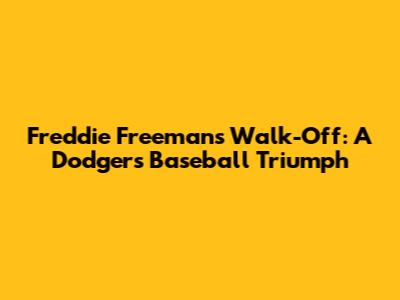 Freddie Freeman's Walk-Off: A Dodgers Baseball Triumph
