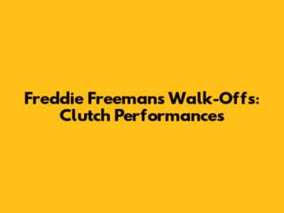Freddie Freeman's Walk-Offs: Clutch Performances