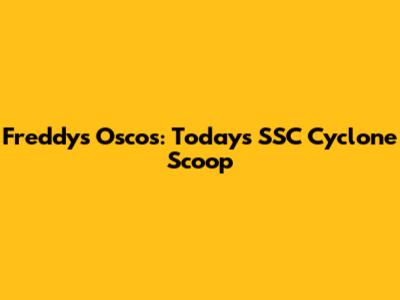 Freddy's Oscos: Today's SSC Cyclone Scoop