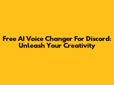 Free AI Voice Changer For Discord: Unleash Your Creativity