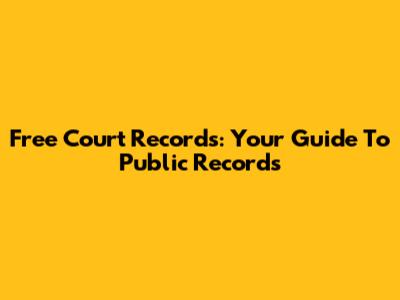 Free Court Records: Your Guide To Public Records