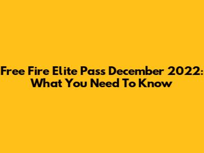 Free Fire Elite Pass December 2022: What You Need To Know