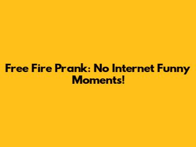 Free Fire Prank: No Internet Funny Moments!