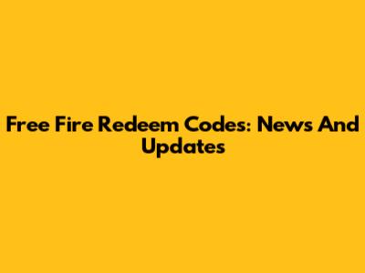 Free Fire Redeem Codes: News And Updates