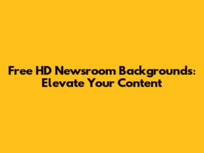 Free HD Newsroom Backgrounds: Elevate Your Content