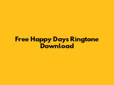 Free Happy Days Ringtone Download