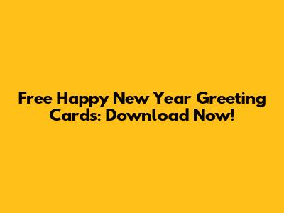 Free Happy New Year Greeting Cards: Download Now!