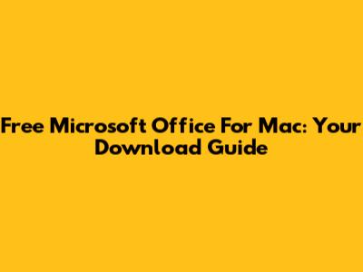 Free Microsoft Office For Mac: Your Download Guide