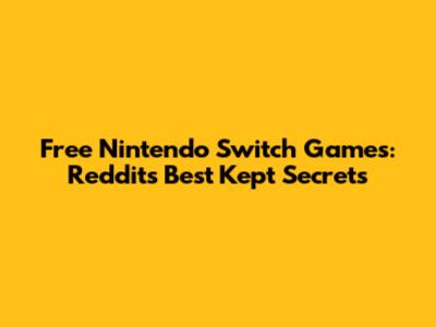 Free Nintendo Switch Games: Reddit's Best Kept Secrets