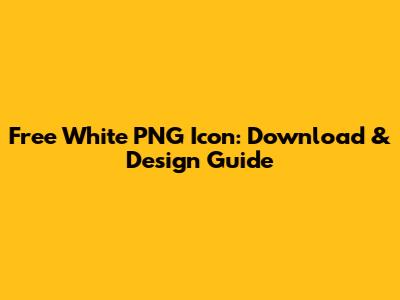 Free White PNG Icon: Download & Design Guide