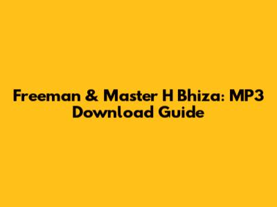 Freeman & Master H Bhiza: MP3 Download Guide