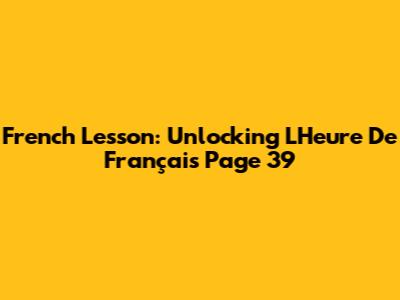 French Lesson: Unlocking 'L'Heure De Français' Page 39