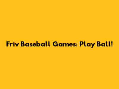 Friv Baseball Games: Play Ball!