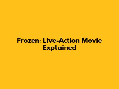Frozen: Live-Action Movie Explained