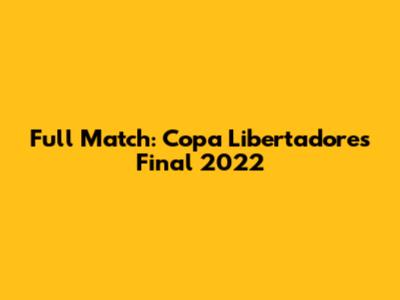 Full Match: Copa Libertadores Final 2022
