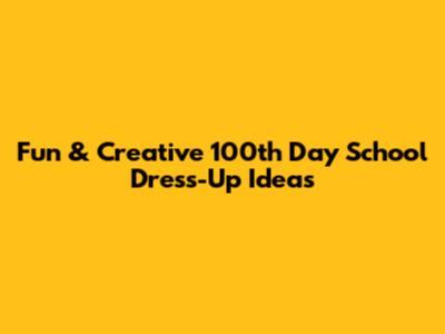 Fun & Creative 100th Day School Dress-Up Ideas