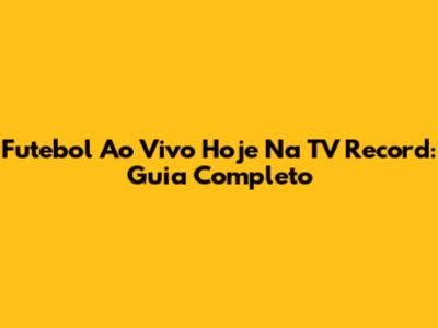 Futebol Ao Vivo Hoje Na TV Record: Guia Completo