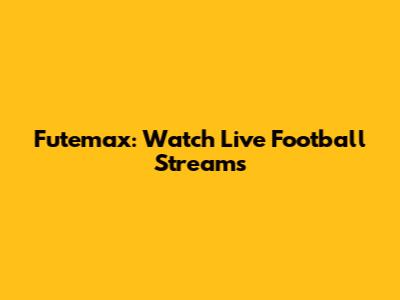 Futemax: Watch Live Football Streams