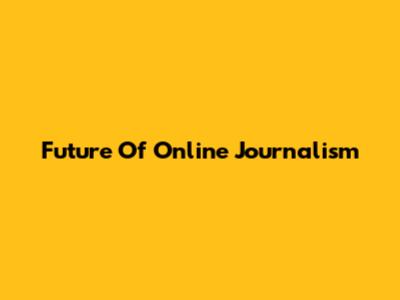 Future Of Online Journalism