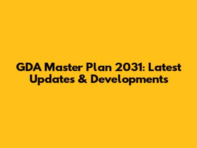 GDA Master Plan 2031: Latest Updates & Developments