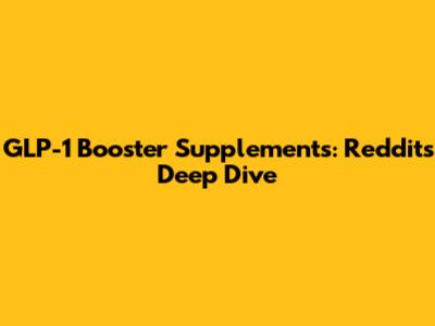 GLP-1 Booster Supplements: Reddit's Deep Dive
